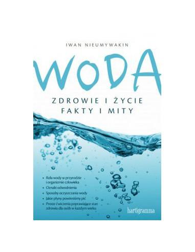 Woda. Zdrowie i życie. Fakty i mity - Iwan Nieumywaki
