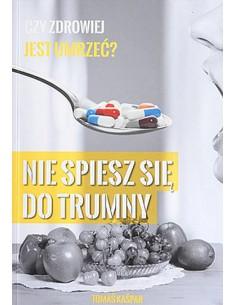 NIE SPIESZ SIĘ DO TRUMNY