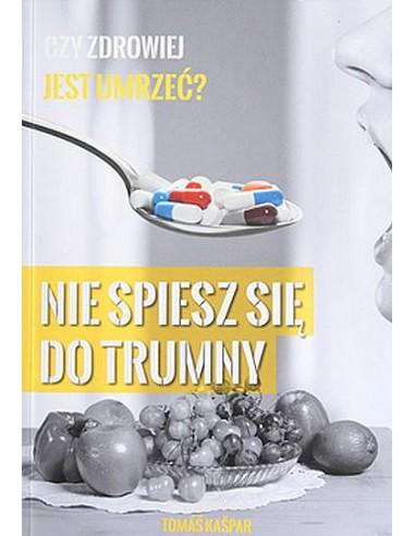 NIE SPIESZ SIĘ DO TRUMNY