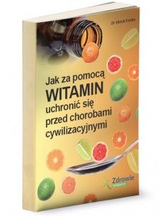 Jak za pomocą WITAMIN uchronić się przed chorobami