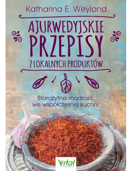 Ajurwedyjskie przepisy z lokalnych produktów.