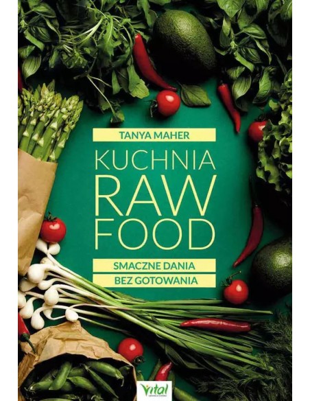 Kuchnia Raw Food. Smaczne dania bez gotowania