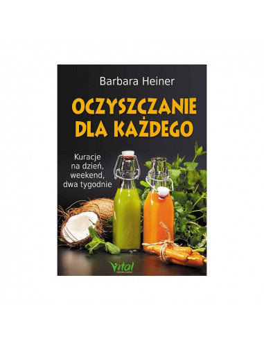 Oczyszczanie dla każdego - Kuracje na dzień, weekend, dwa tygodnie