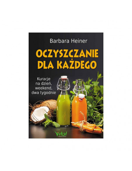 Oczyszczanie dla każdego - Kuracje na dzień, weekend, dwa tygodnie