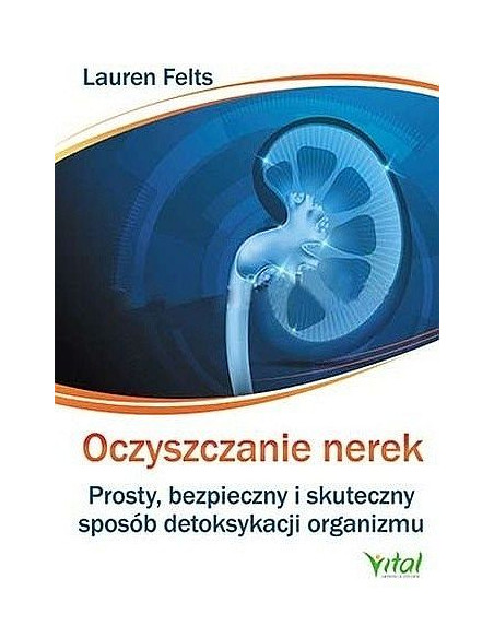 Oczyszczanie nerek - Prosty, bezpieczny i skuteczny   sposob detoksykacji organizmu
