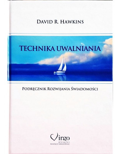 Technika uwalniania - podręcznik rozwijania świadomości - David R. Hawkins