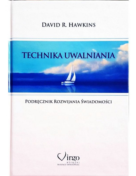 Technika uwalniania - podręcznik rozwijania świadomości - David R. Hawkins