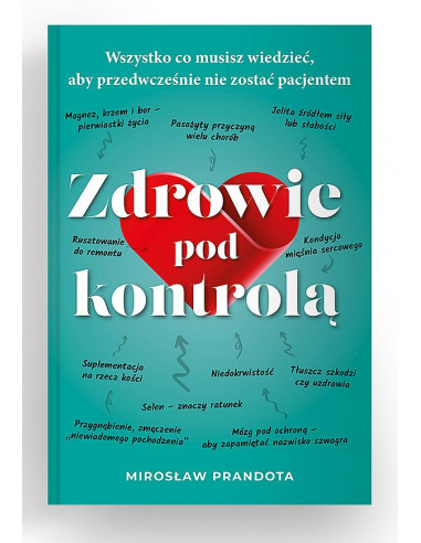 Zdrowie pod kontrolą - Wszystko co musisz wiedzieć,  żeby przedwcześnie nie zostać pacjentem