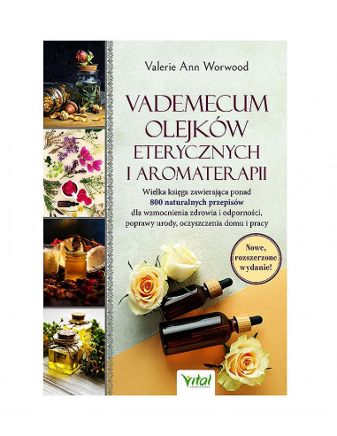 Vademecum olejków eterycznych - Wielka księga zawierająca ponad 800 naturalnych przepisów