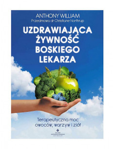 Uzdrawiająca żywność Boskiego lekarza - terapeutyczna moc owoców, warzyw i ziół
