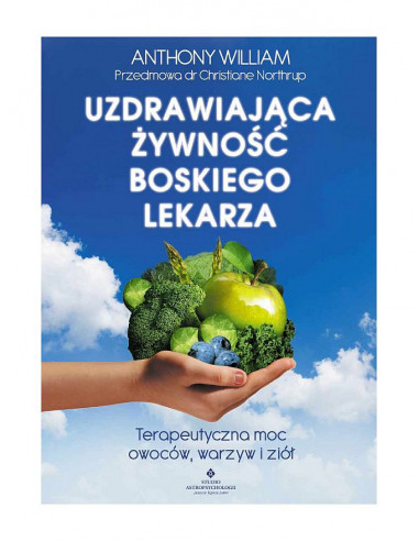 Uzdrawiająca żywność Boskiego lekarza - terapeutyczna moc owoców, warzyw i ziół