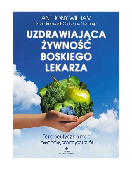 Uzdrawiająca żywność Boskiego lekarza - terapeutyczna moc owoców, warzyw i ziół