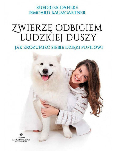 Zwierzę odbiciem ludzkiej duszy - Jak zrozumieć siebie dzięki pupilowi