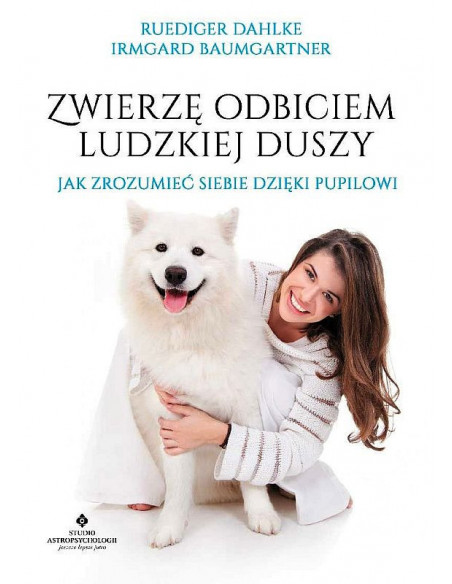 Zwierzę odbiciem ludzkiej duszy - Jak zrozumieć siebie dzięki pupilowi