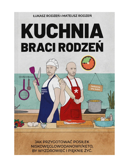 Kuchnia Braci Rodzeń - jak przygotować posiłek niskowęglowodanowy/keto by wyzdrowieć....