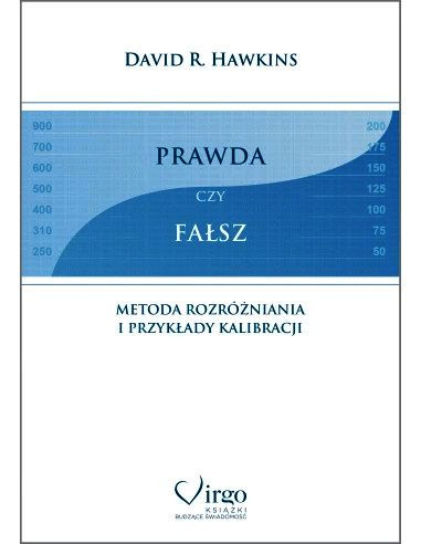 Prawda czy fałsz - Metoda rozróżniania i przykłady kalibracji - David R. Hawkins