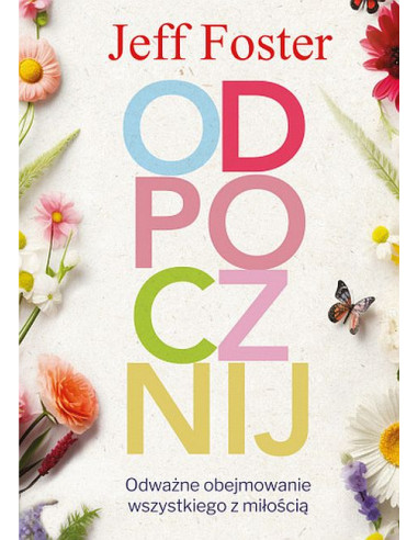 Odpocznij - odważne obejmowanie wszystkiego z miłością - Jeff Foster