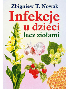 Infekcje u dzieci lecz ziołami - Zbigniew T. Nowak