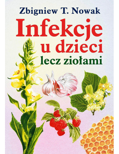Infekcje u dzieci lecz ziołami - Zbigniew T. Nowak