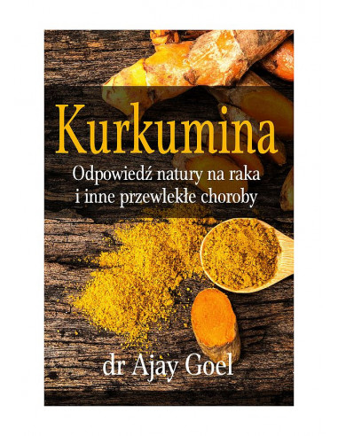 Kurkumina – odpowiedź natury na raka i inne przewlekłe choroby