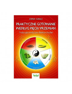 PRAKTYCZNE GOTOWANIE  WEDŁUG PIĘCIU PRZEMIAN -Tradycyjna Medycyna Chińska w kuchni 2