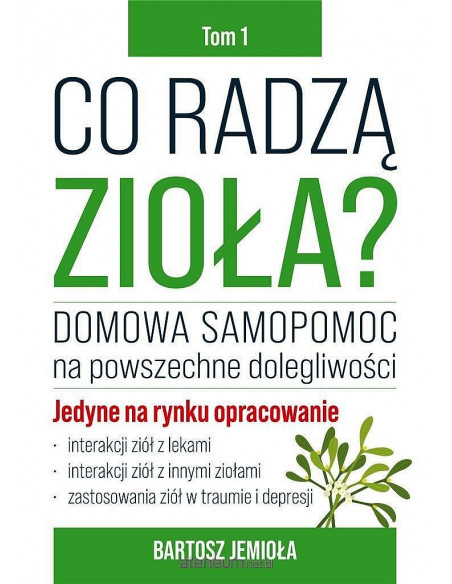 Co radzą zioła - Tom 1 - Domowa samopomoc na powszechne dolegliwości