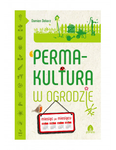 Permakultura w ogrodzie - miesiąc po miesiącu - Damien Dekarz 2
