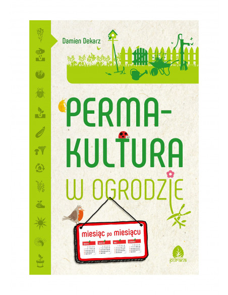 Permakultura w ogrodzie - miesiąc po miesiącu - Damien Dekarz