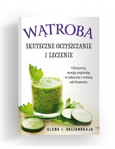 Wątroba - skuteczne oczyszczanie i leczenie