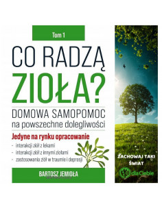 Co radzą zioła - Tom 1 - Domowa samopomoc na powszechne dolegliwości