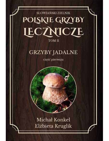 Polskie Grzyby Lecznicze - grzyby jadalne - Tom II