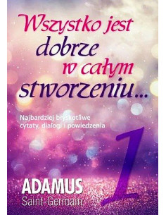 Wszystko jest dobrze w całym stworzeniu... - tom 1 Adamus Saint-Germain 2