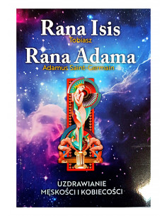 Rana Isis -Tobiasz - Rana Adama - Adamus Saint-Germain - UZDRAWIANIE MĘSKOŚCI I KOBIECOŚCI 2