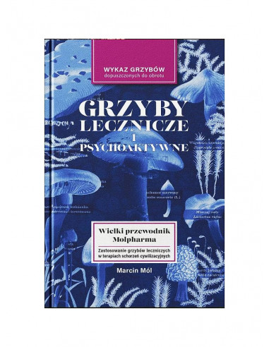 Grzyby lecznicze i psychoaktywne - Wielki przewodnik Molpharma