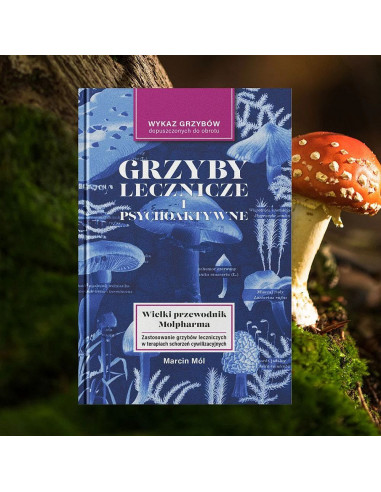 Grzyby lecznicze i psychoaktywne - Wielki przewodnik Molpharma