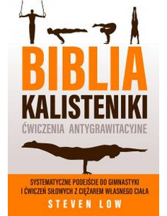 Biblia Kalistenki ćwiczenia antygrawitacyjne